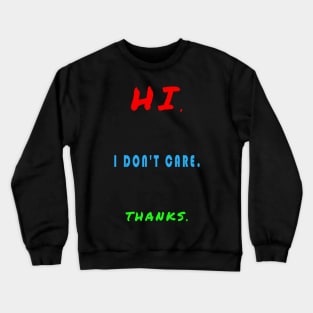 Hi I Don't Care Thanks Crewneck Sweatshirt